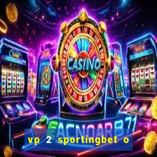 vp 2 sportingbet o que significa